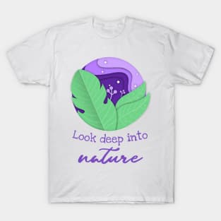 Look deep into nature T-Shirt